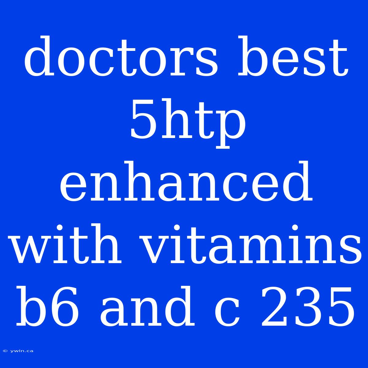 Doctors Best 5htp Enhanced With Vitamins B6 And C 235