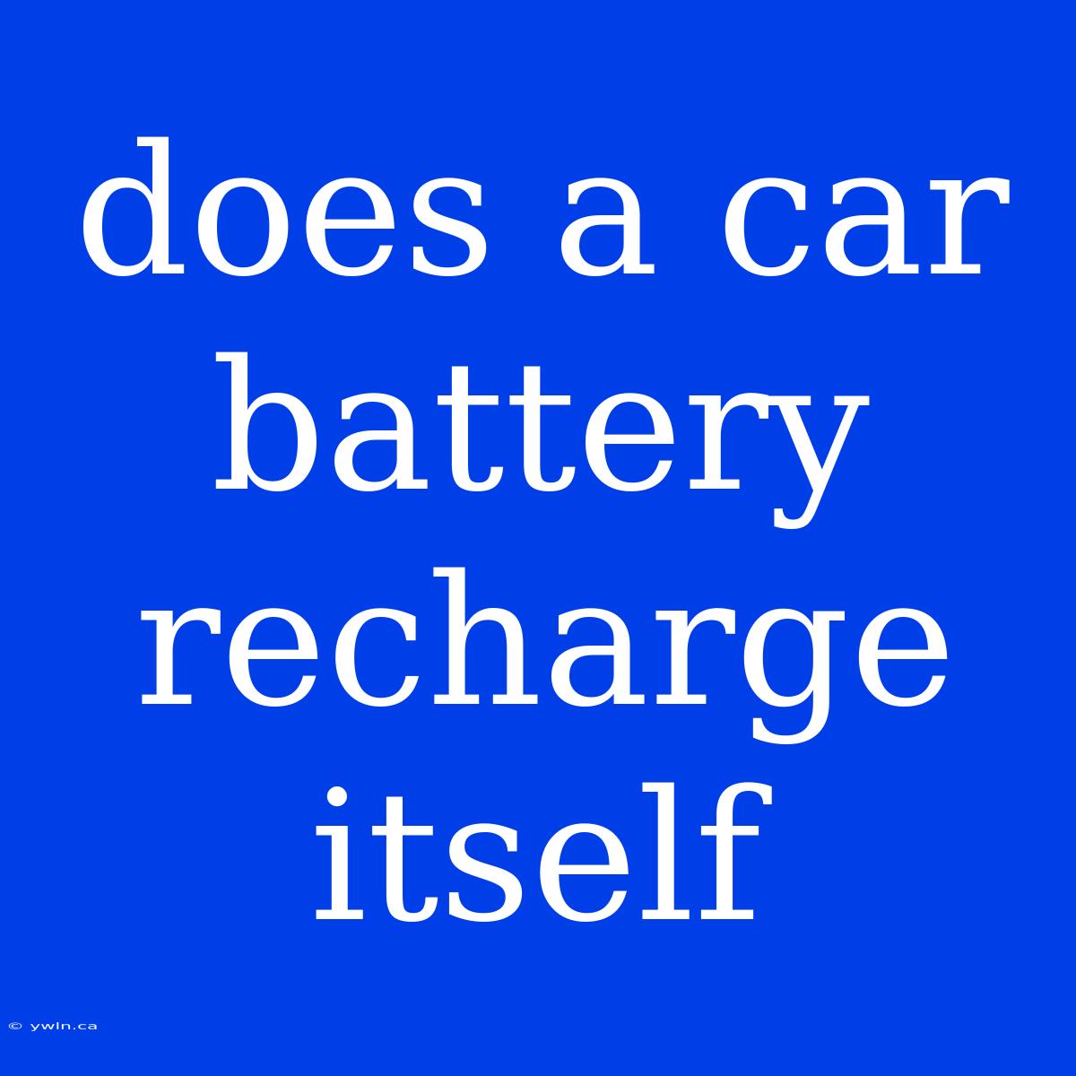 Does A Car Battery Recharge Itself