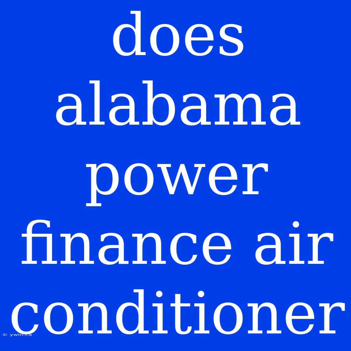 Does Alabama Power Finance Air Conditioner