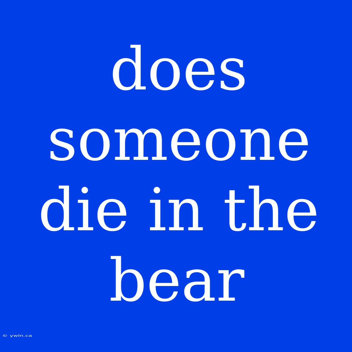 Does Someone Die In The Bear