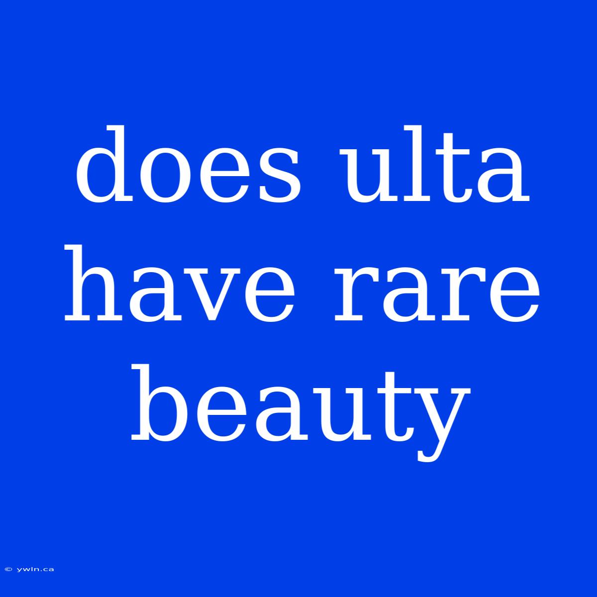 Does Ulta Have Rare Beauty