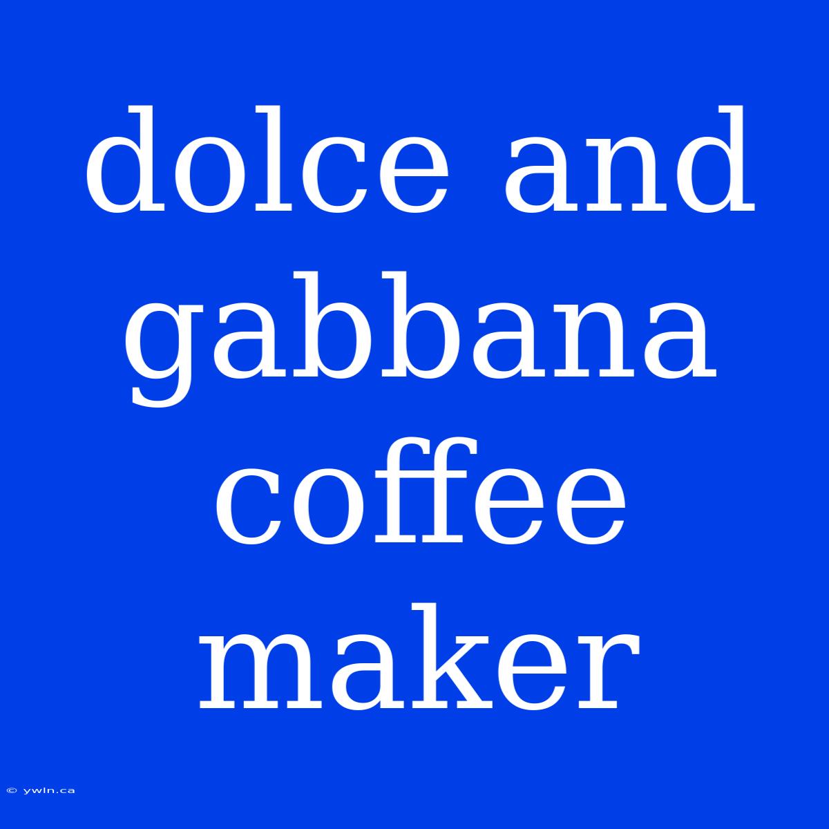 Dolce And Gabbana Coffee Maker