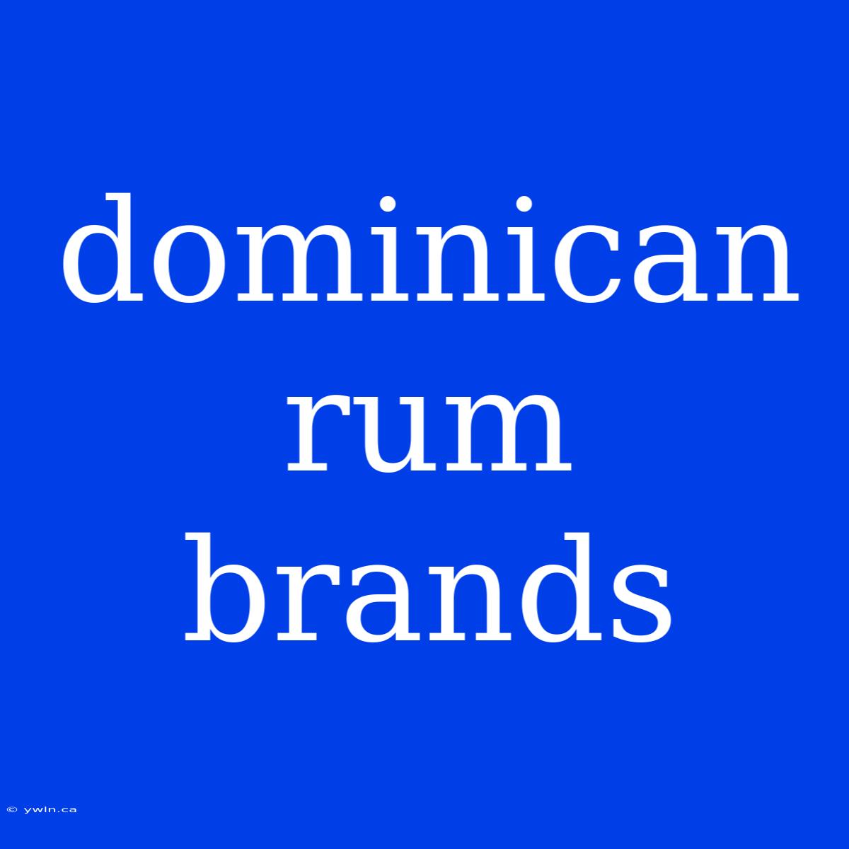 Dominican Rum Brands