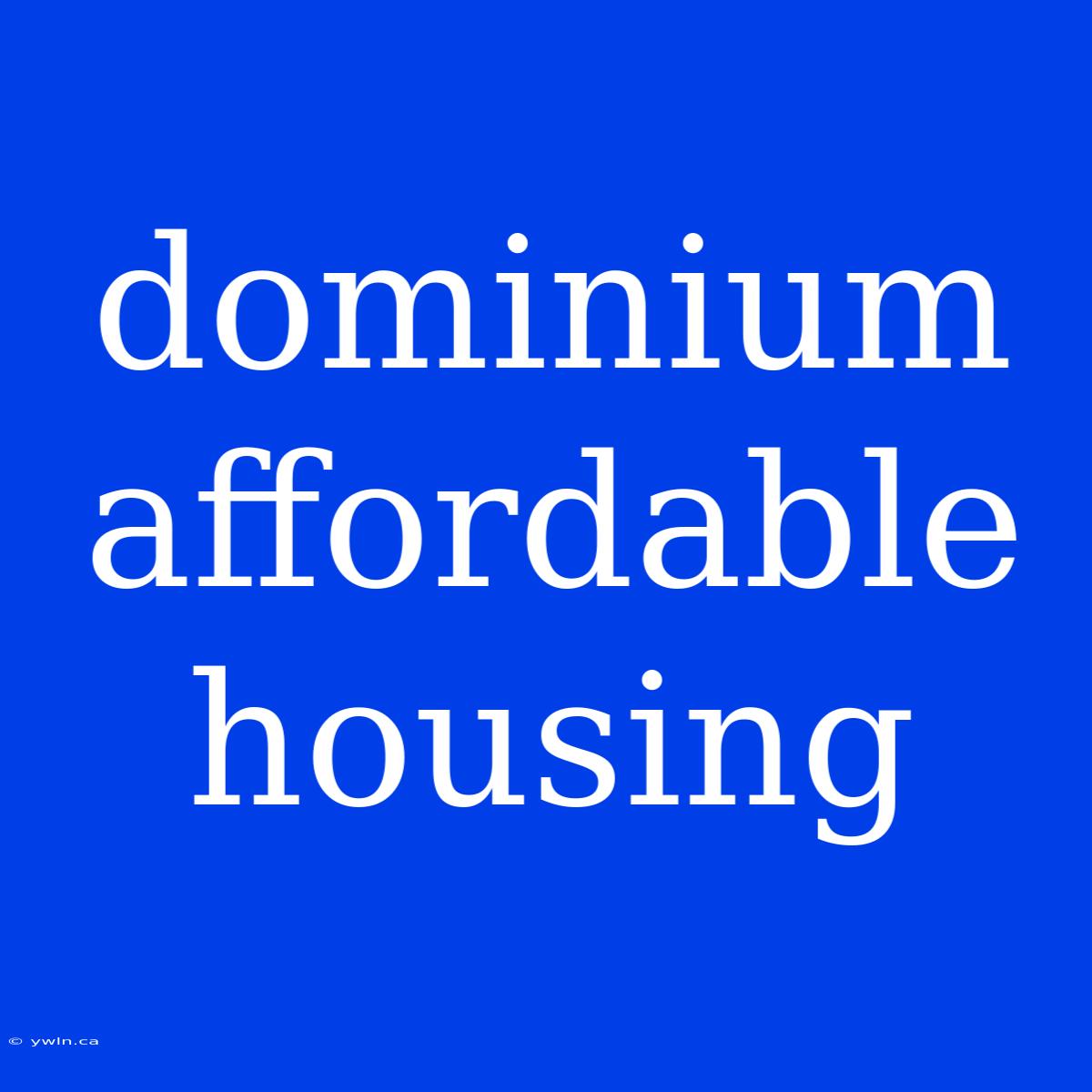 Dominium Affordable Housing