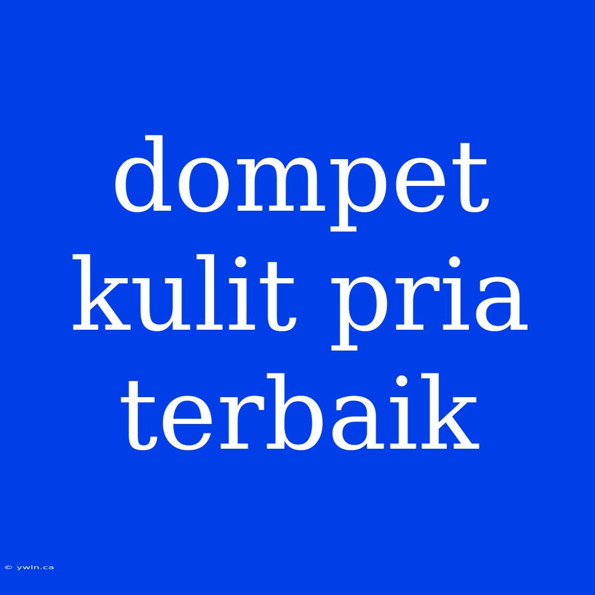 Dompet Kulit Pria Terbaik