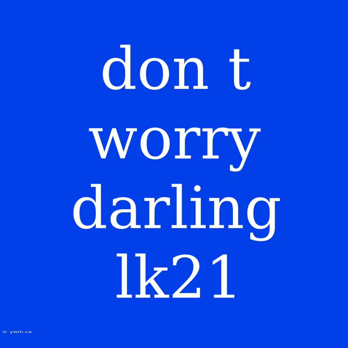 Don T Worry Darling Lk21