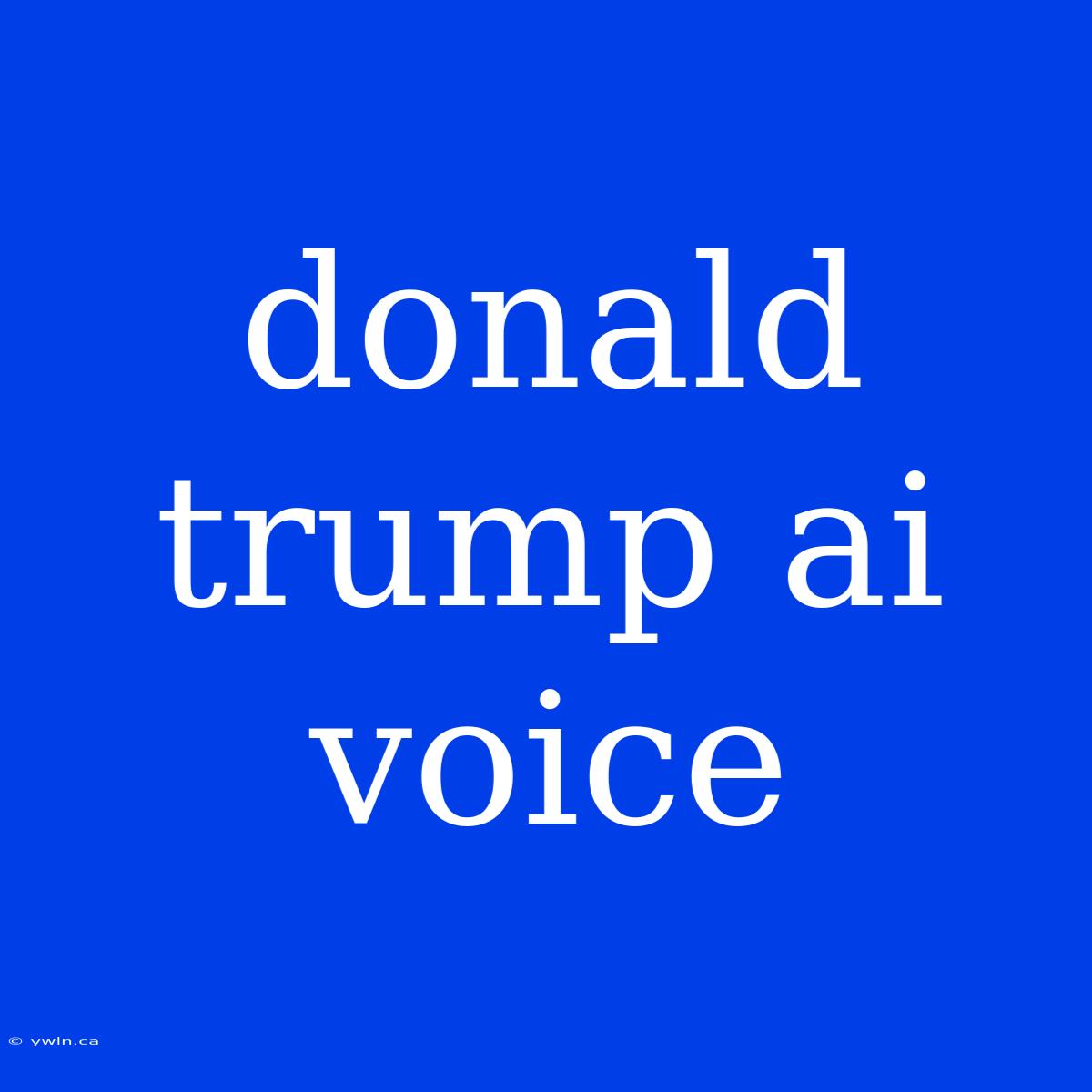 Donald Trump Ai Voice