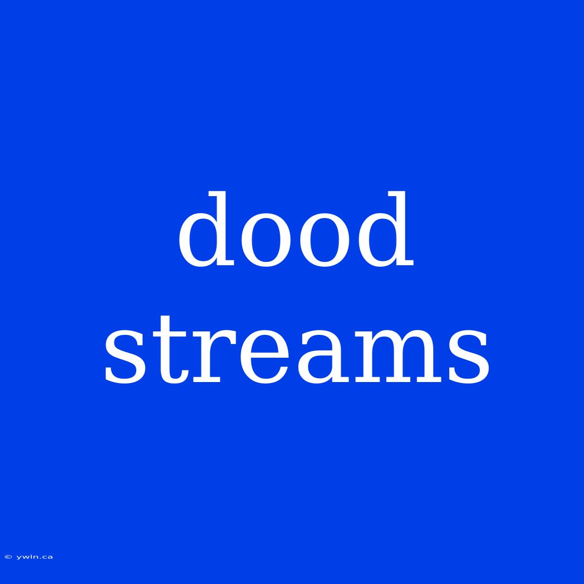 Dood Streams