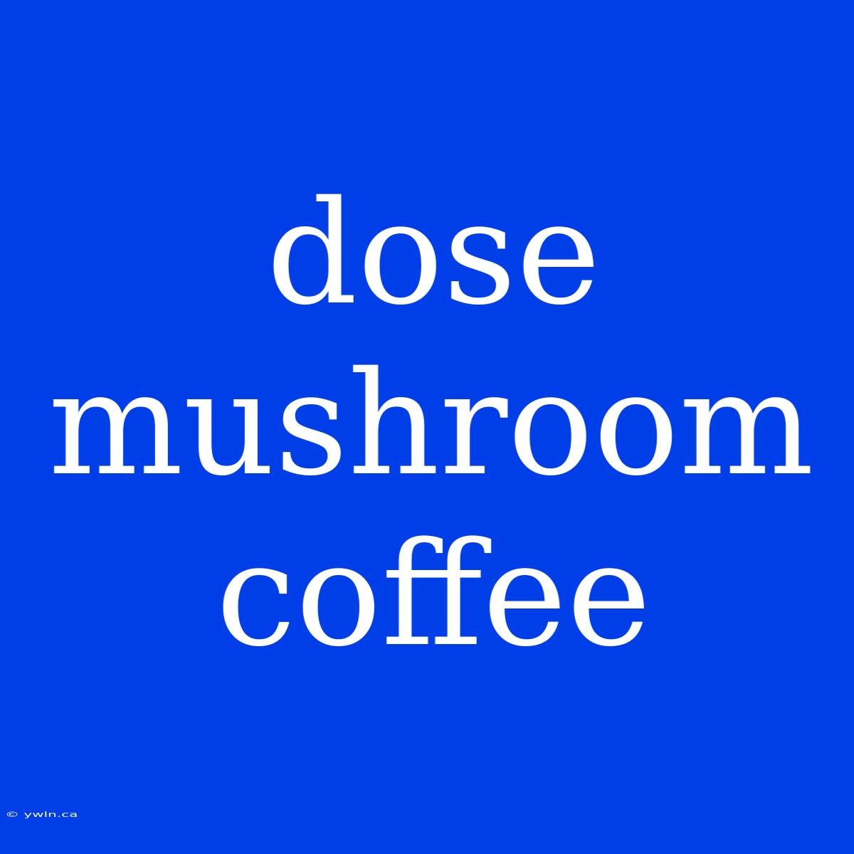 Dose Mushroom Coffee