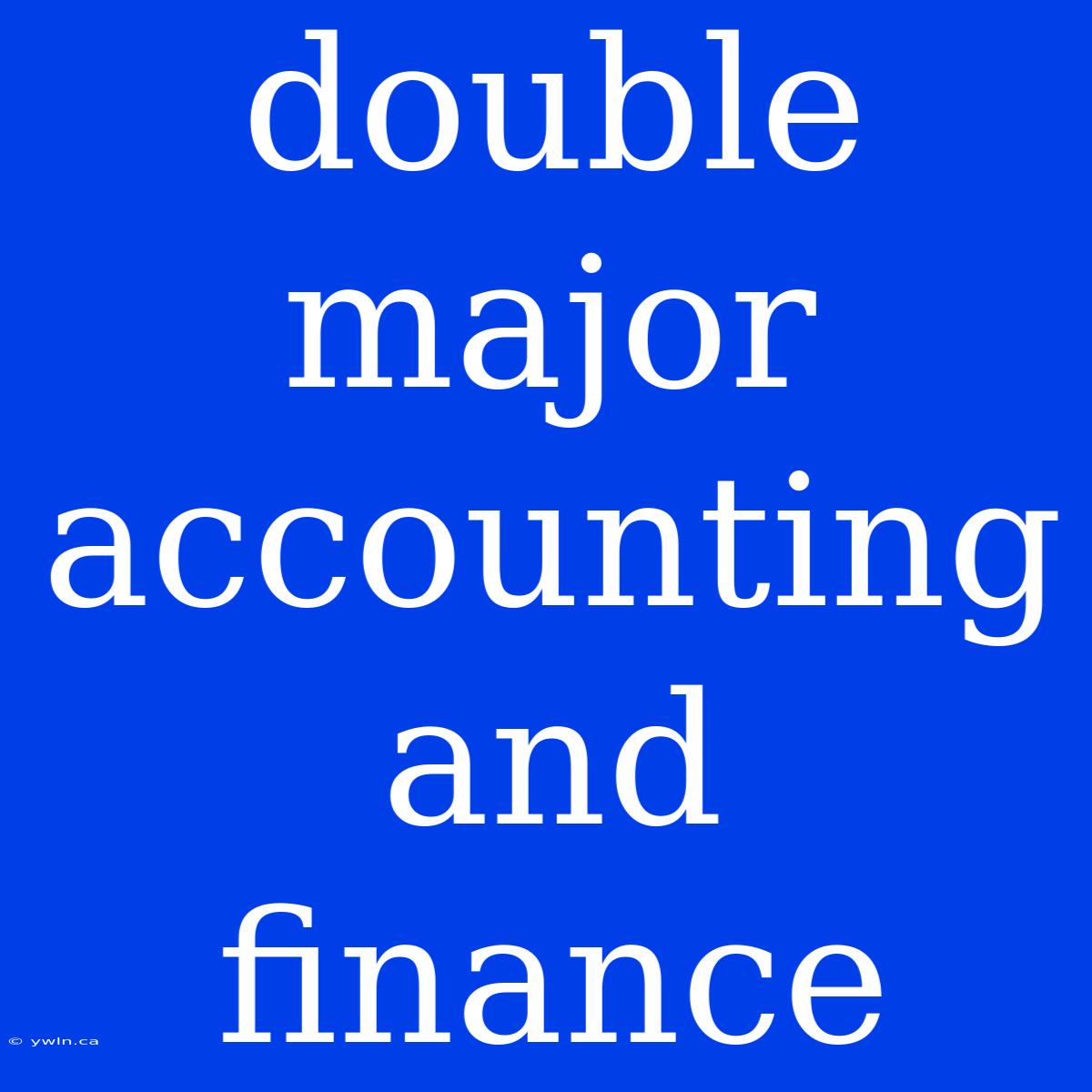 Double Major Accounting And Finance