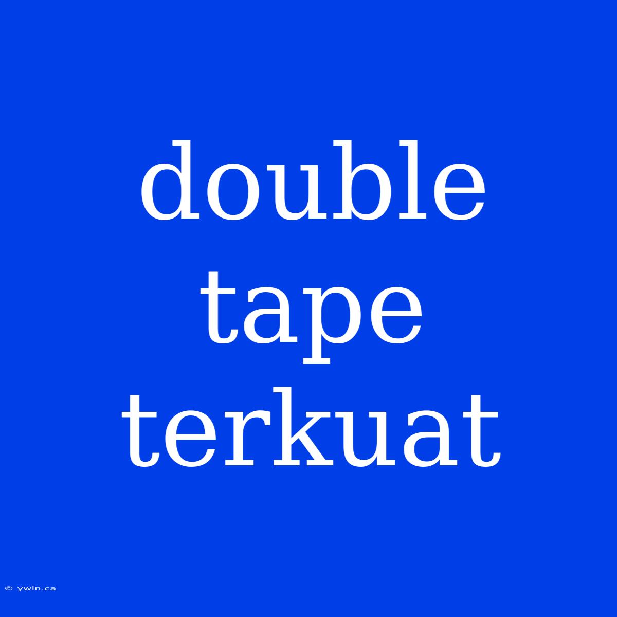 Double Tape Terkuat