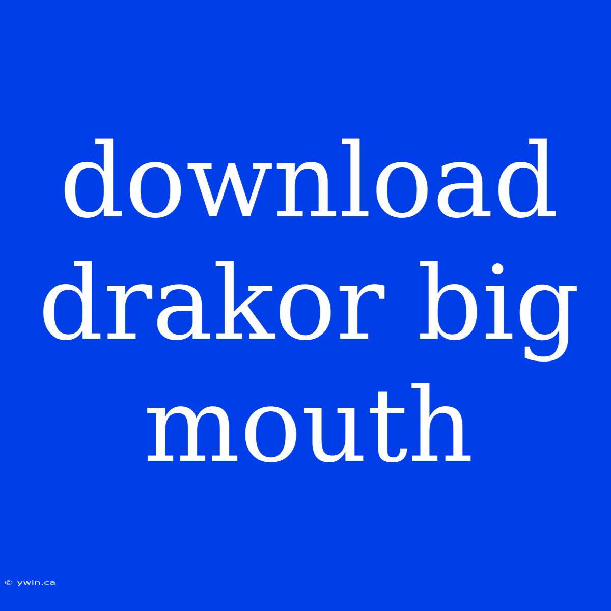 Download Drakor Big Mouth