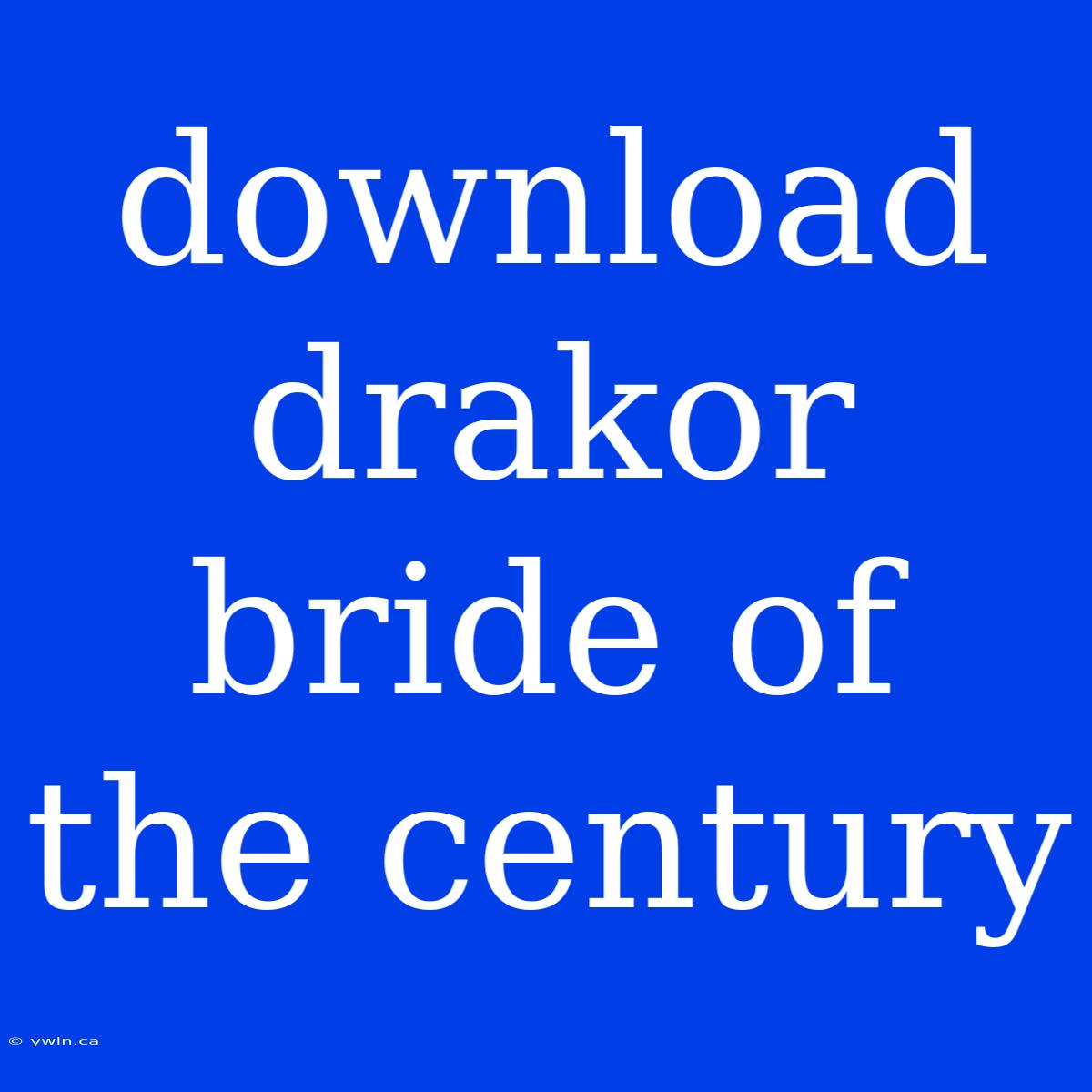 Download Drakor Bride Of The Century