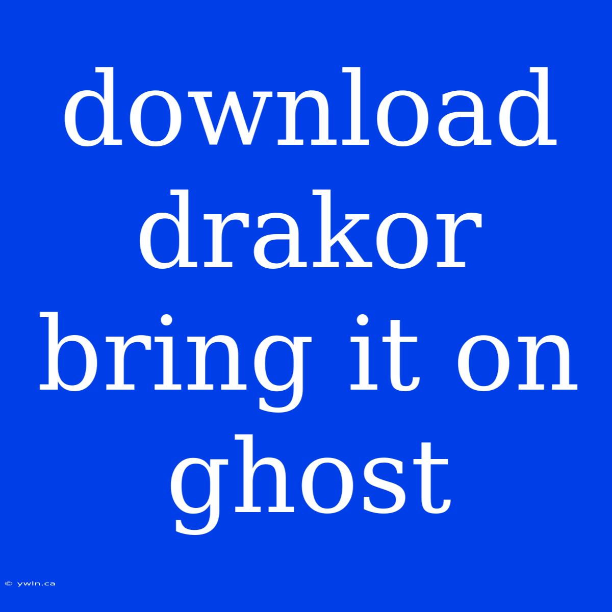 Download Drakor Bring It On Ghost