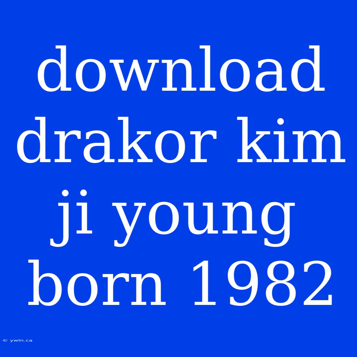 Download Drakor Kim Ji Young Born 1982