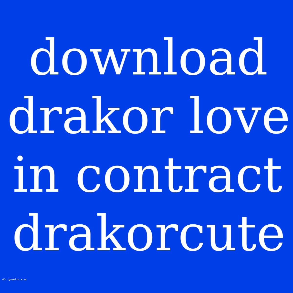 Download Drakor Love In Contract Drakorcute