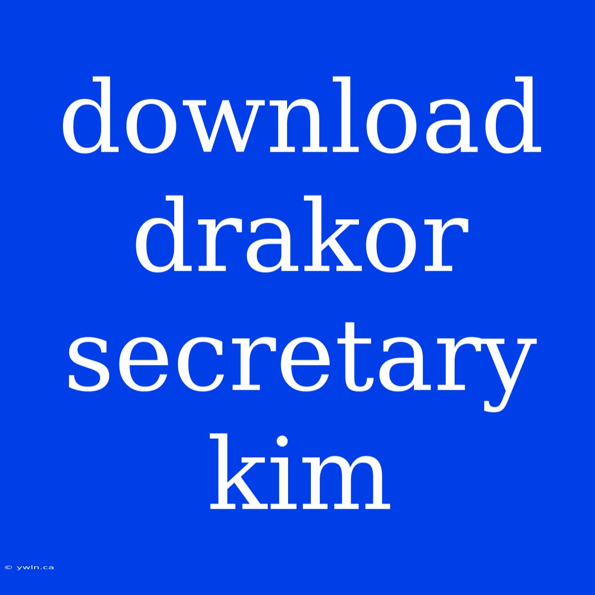 Download Drakor Secretary Kim