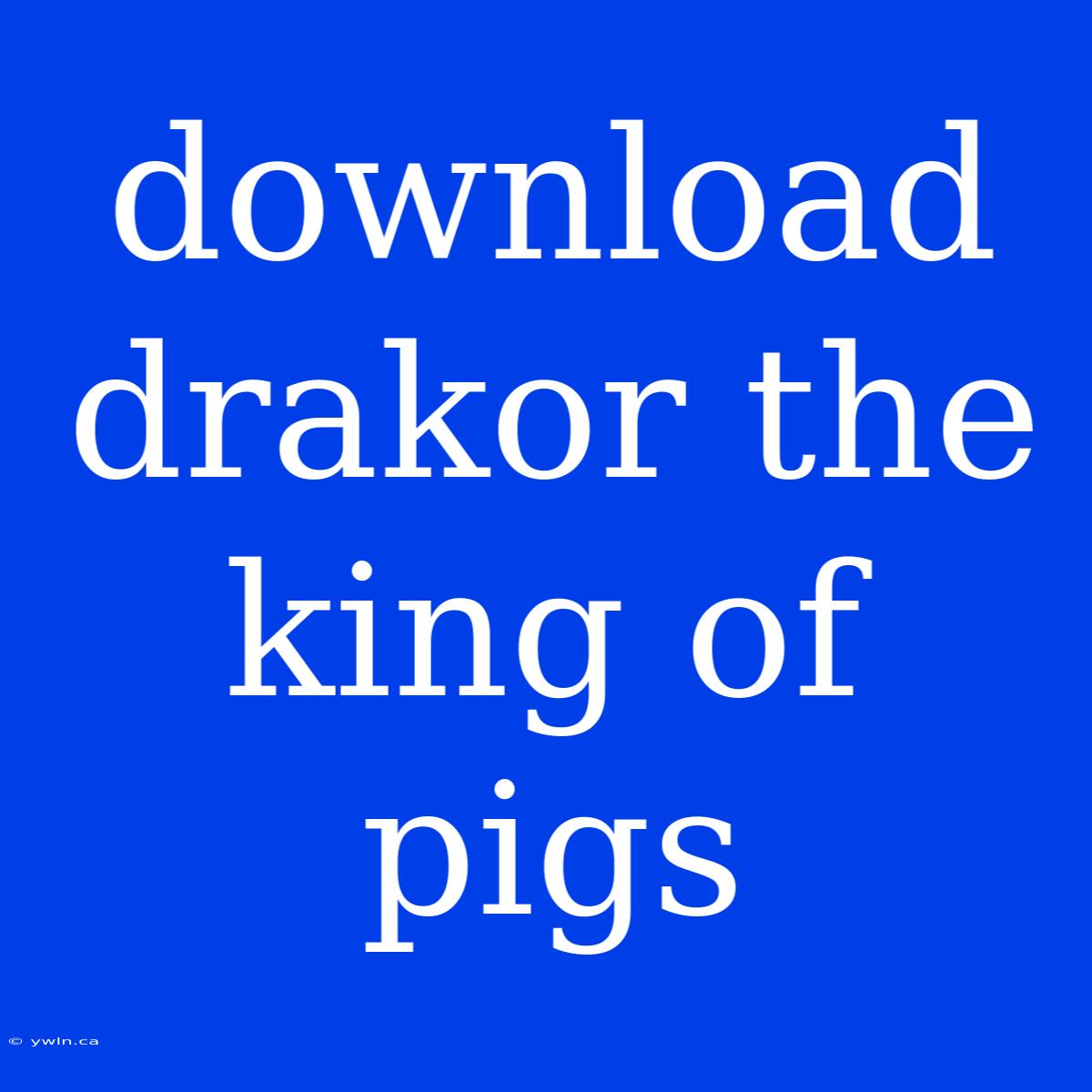 Download Drakor The King Of Pigs