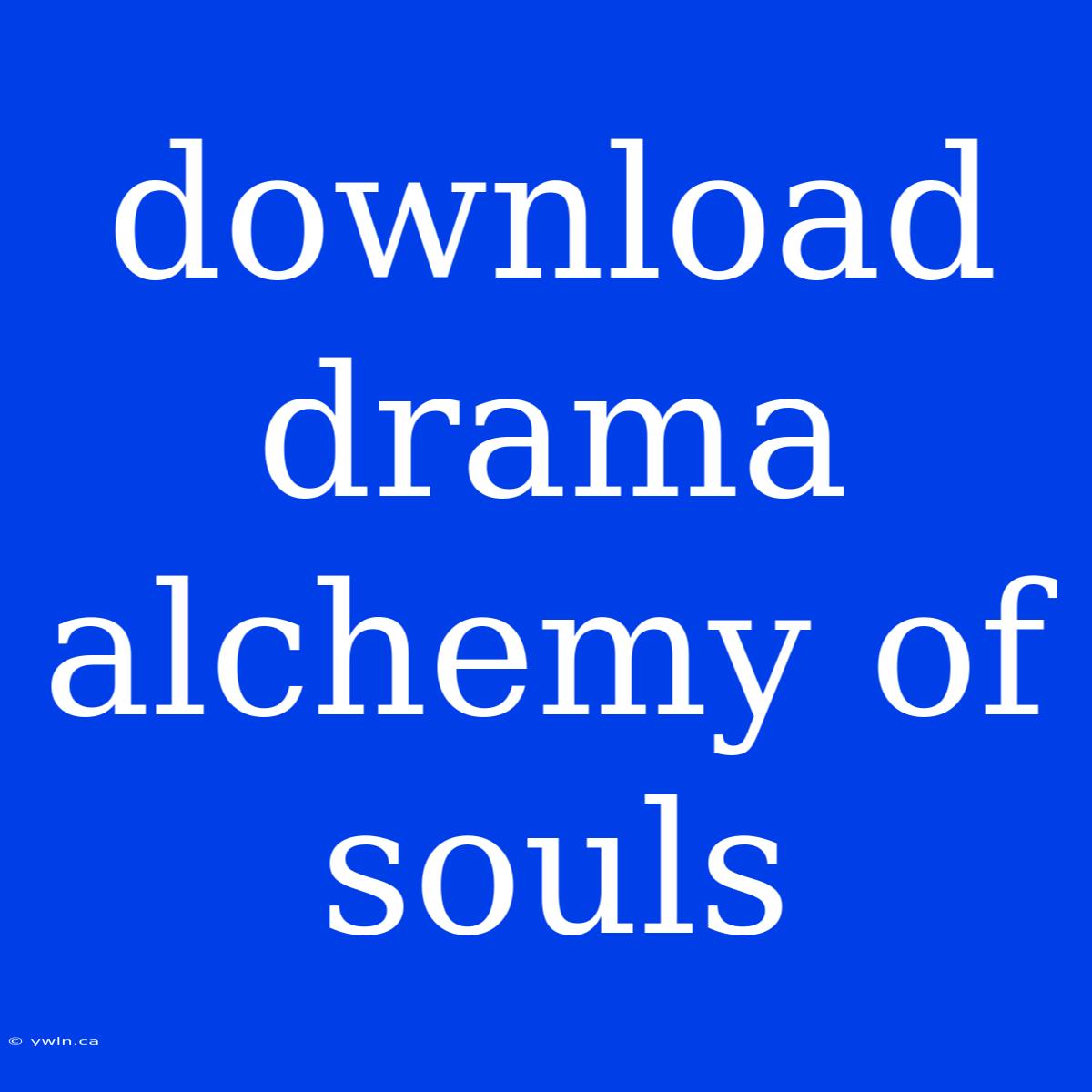 Download Drama Alchemy Of Souls