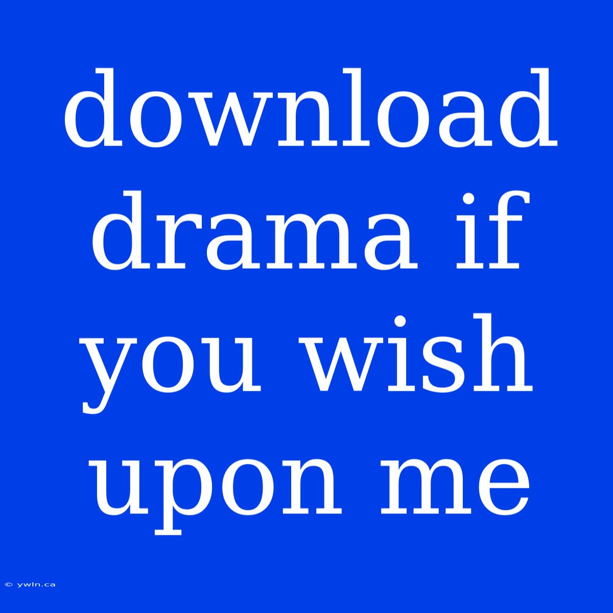 Download Drama If You Wish Upon Me