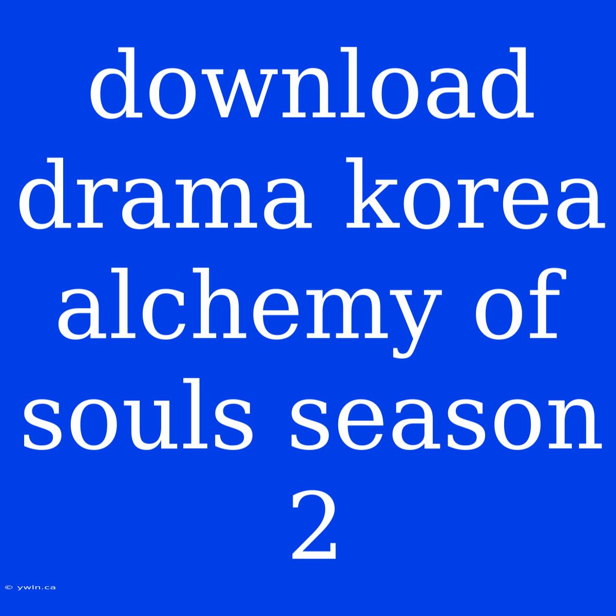 Download Drama Korea Alchemy Of Souls Season 2