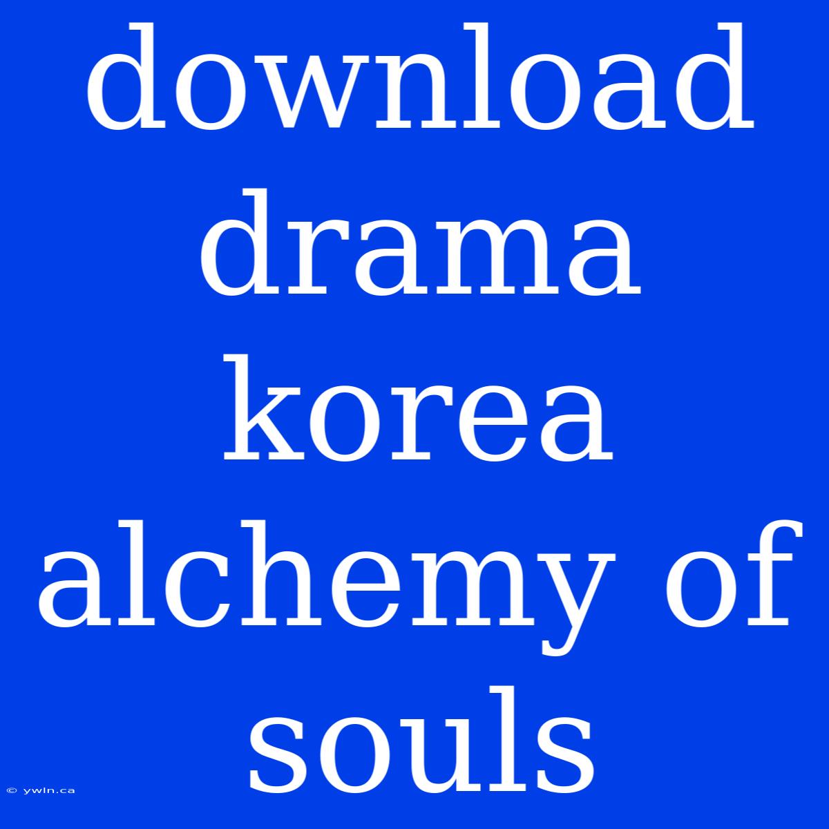 Download Drama Korea Alchemy Of Souls