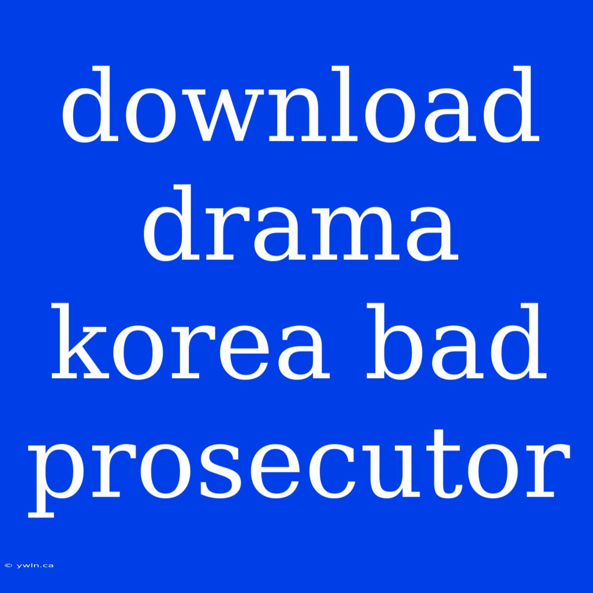 Download Drama Korea Bad Prosecutor