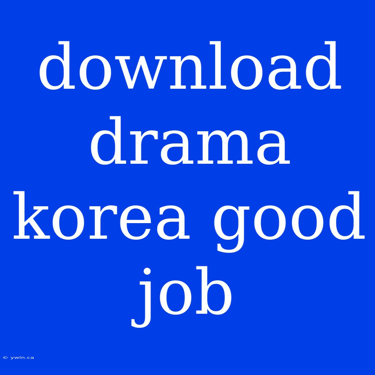 Download Drama Korea Good Job