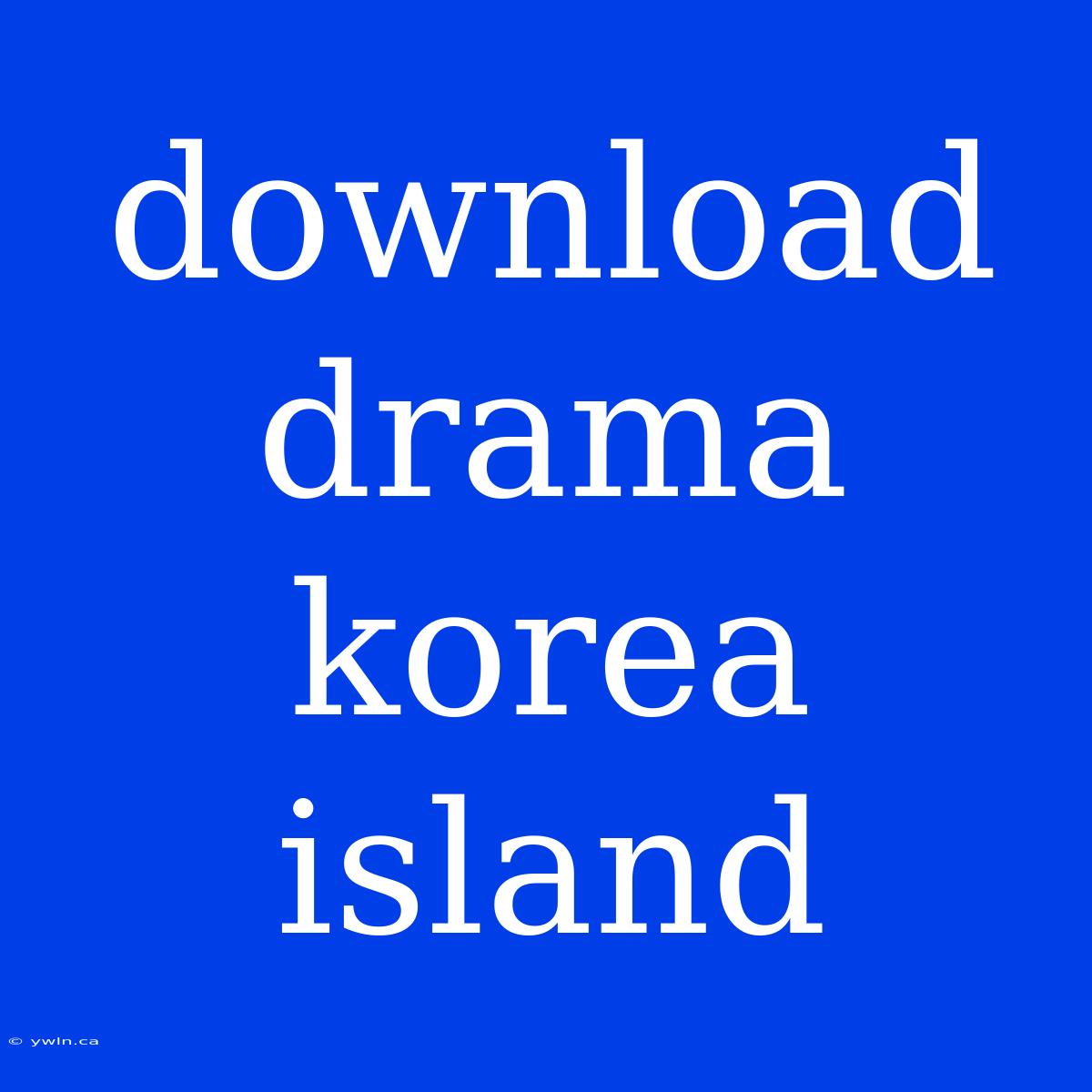 Download Drama Korea Island