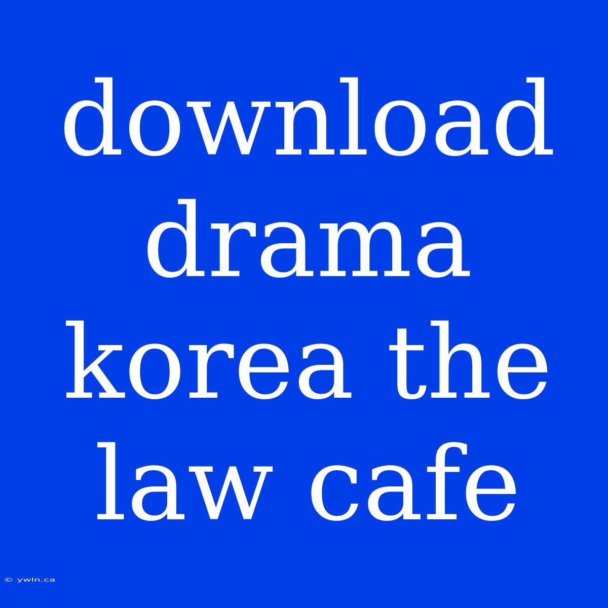 Download Drama Korea The Law Cafe