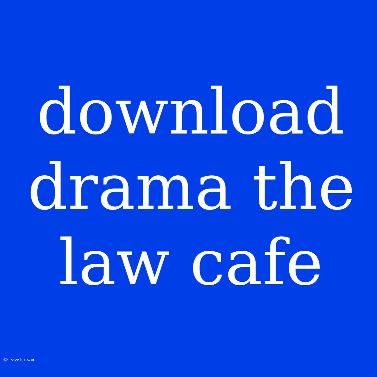 Download Drama The Law Cafe