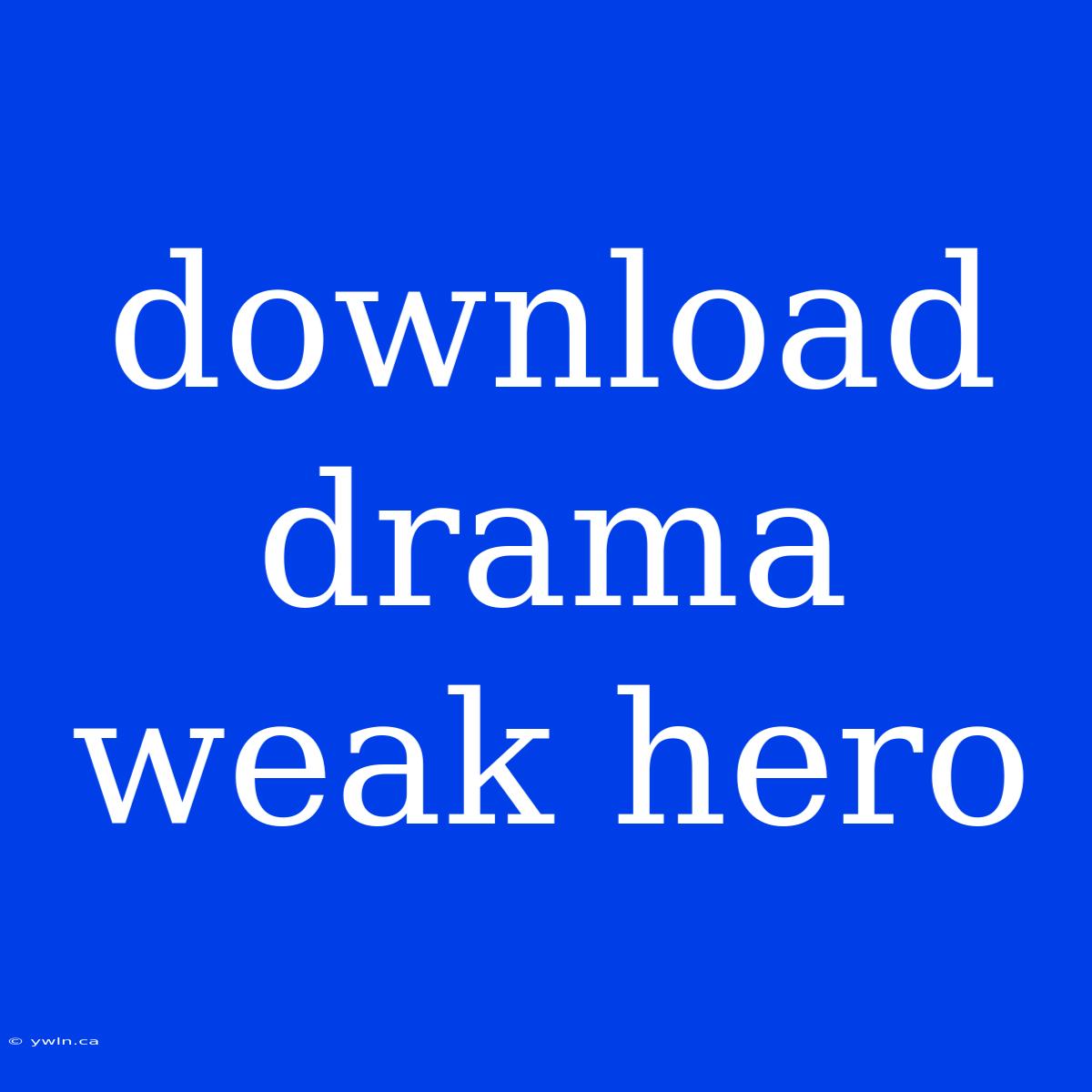 Download Drama Weak Hero