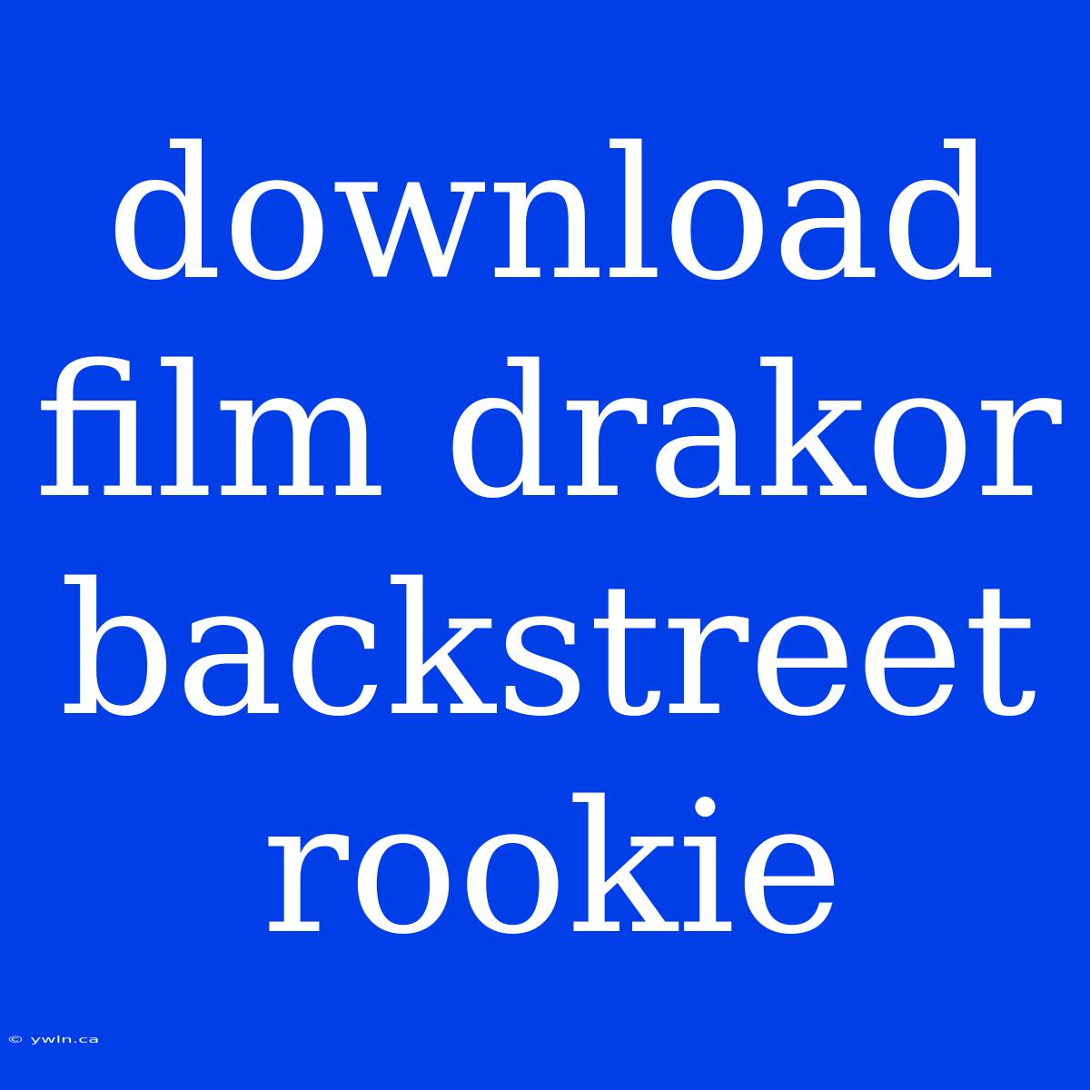 Download Film Drakor Backstreet Rookie