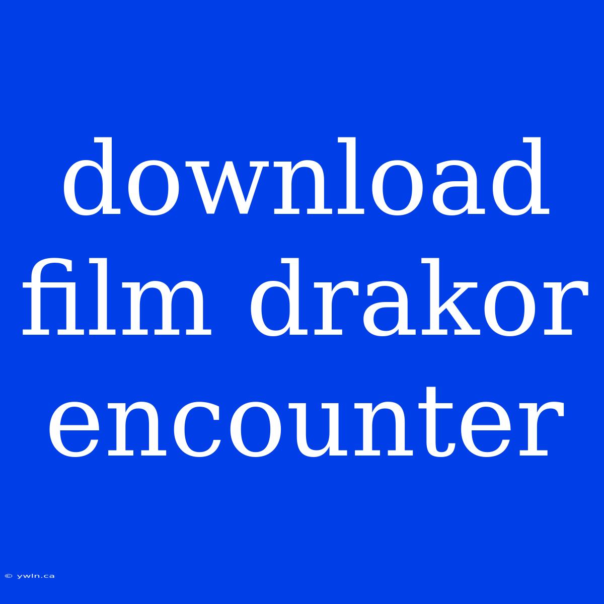 Download Film Drakor Encounter