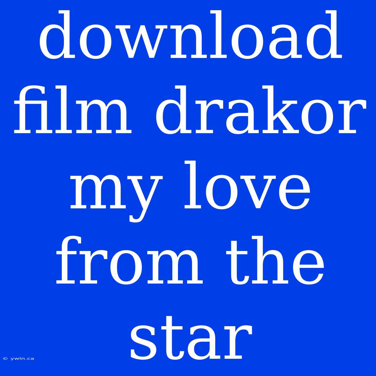 Download Film Drakor My Love From The Star