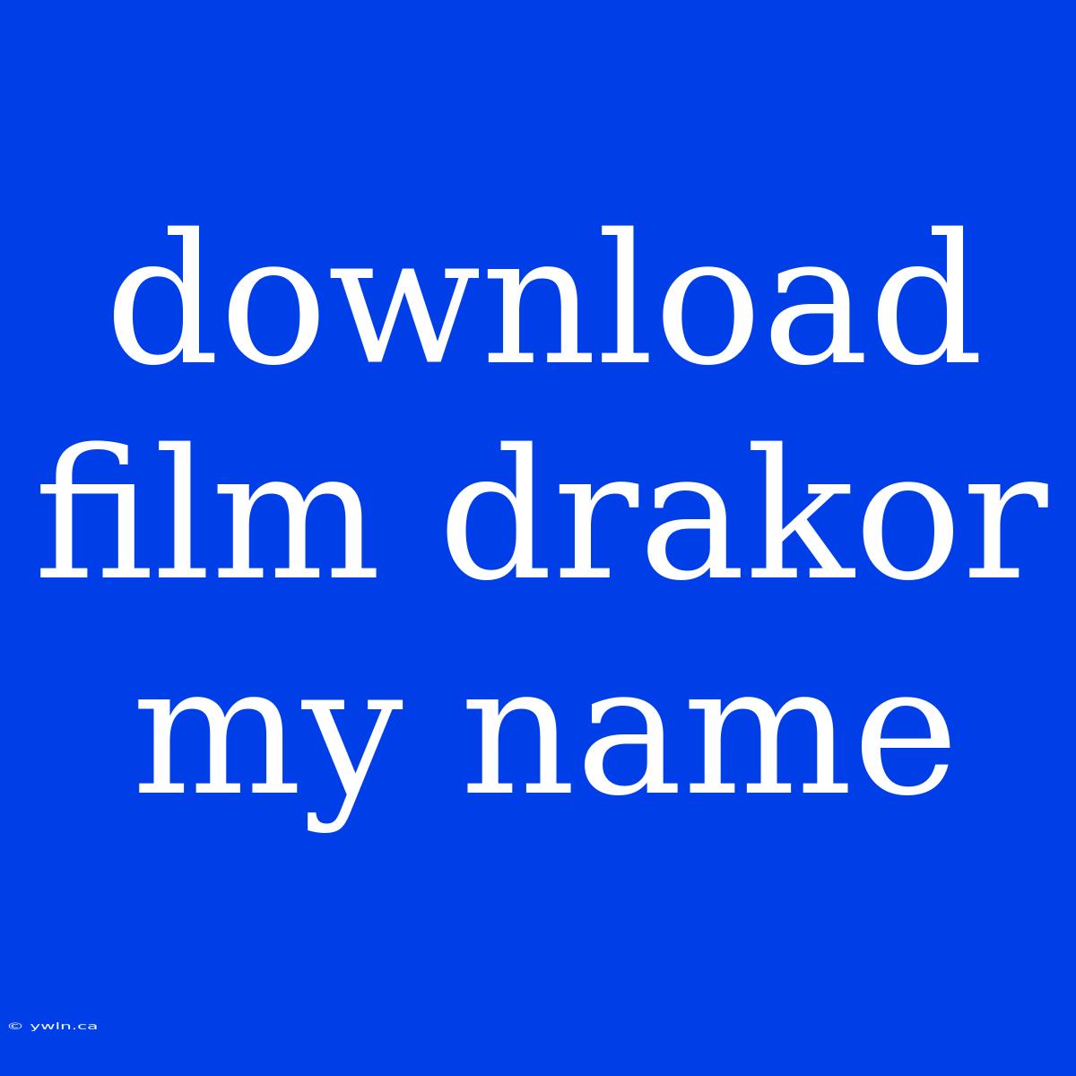 Download Film Drakor My Name