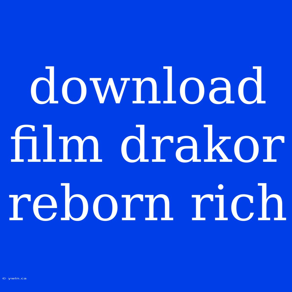 Download Film Drakor Reborn Rich