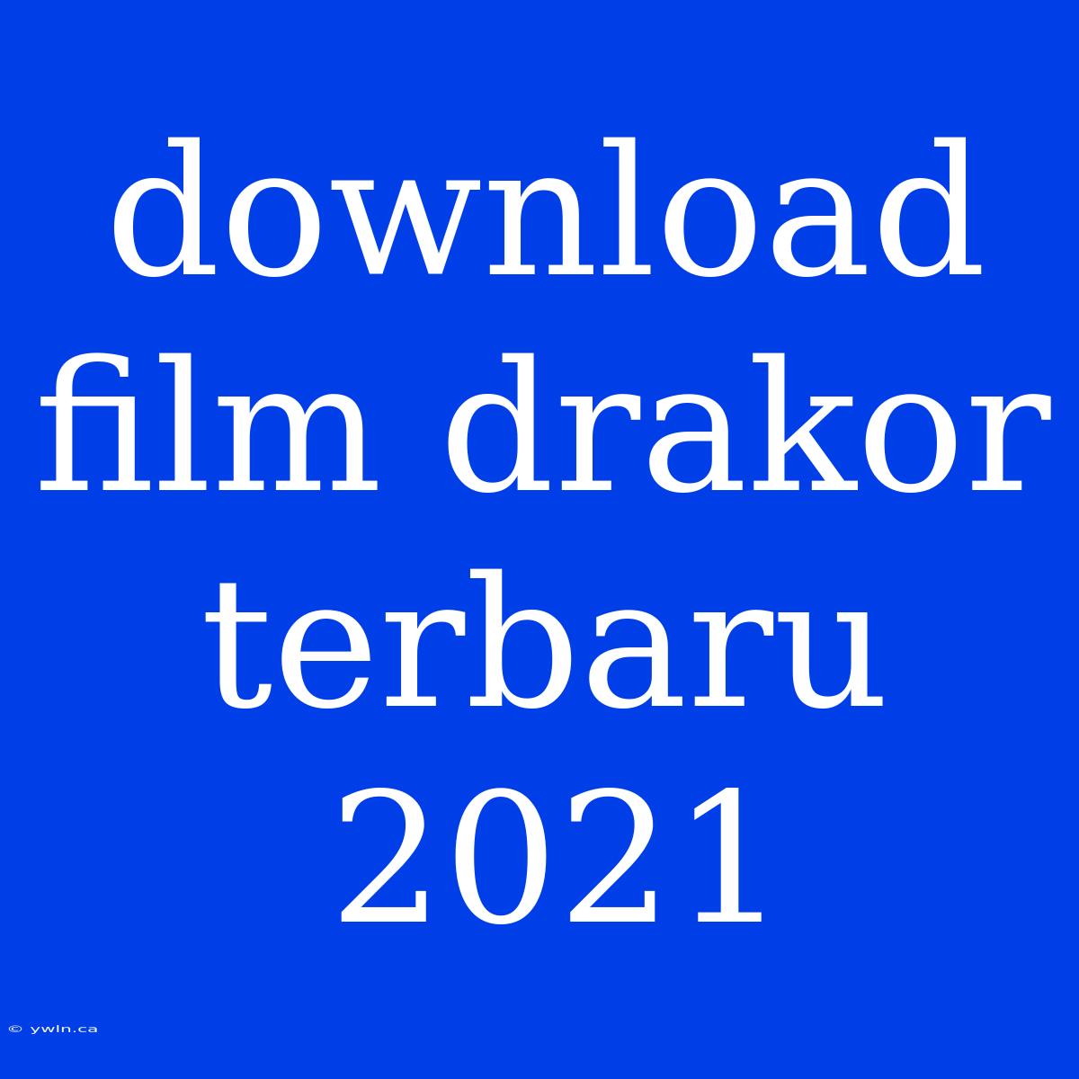 Download Film Drakor Terbaru 2021