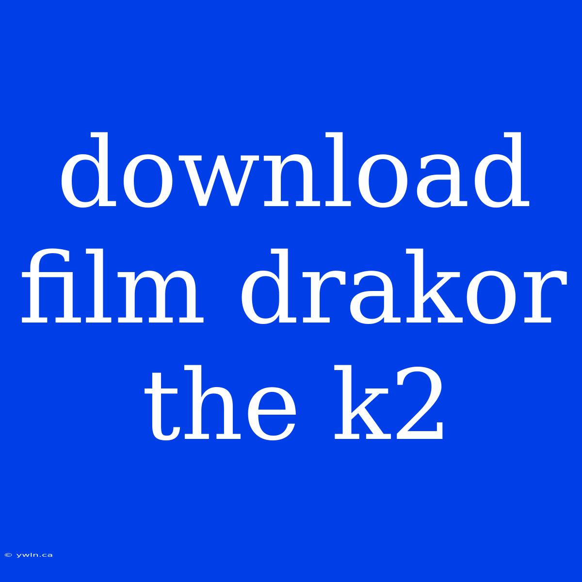 Download Film Drakor The K2