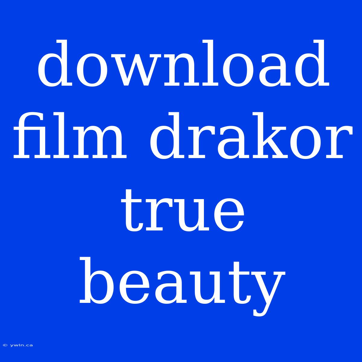 Download Film Drakor True Beauty