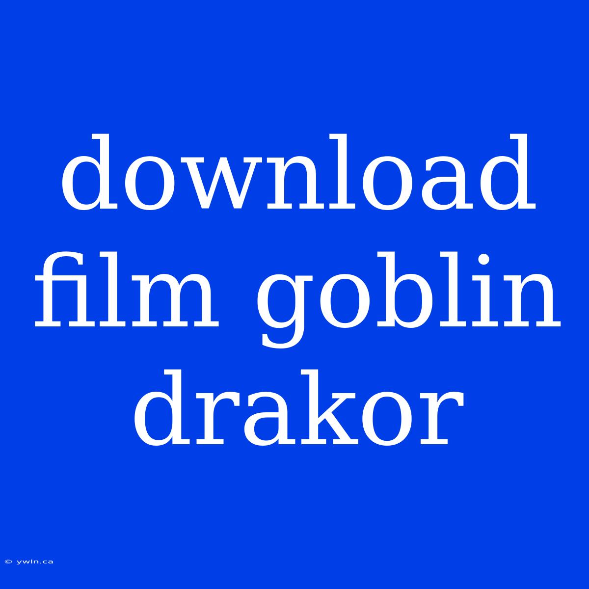 Download Film Goblin Drakor