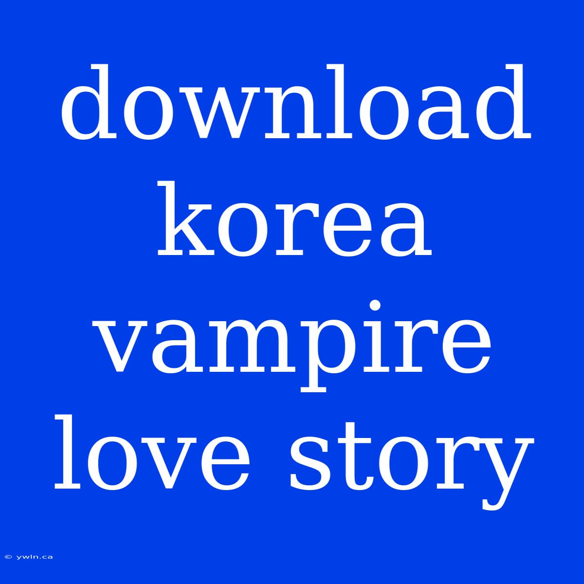 Download Korea Vampire Love Story