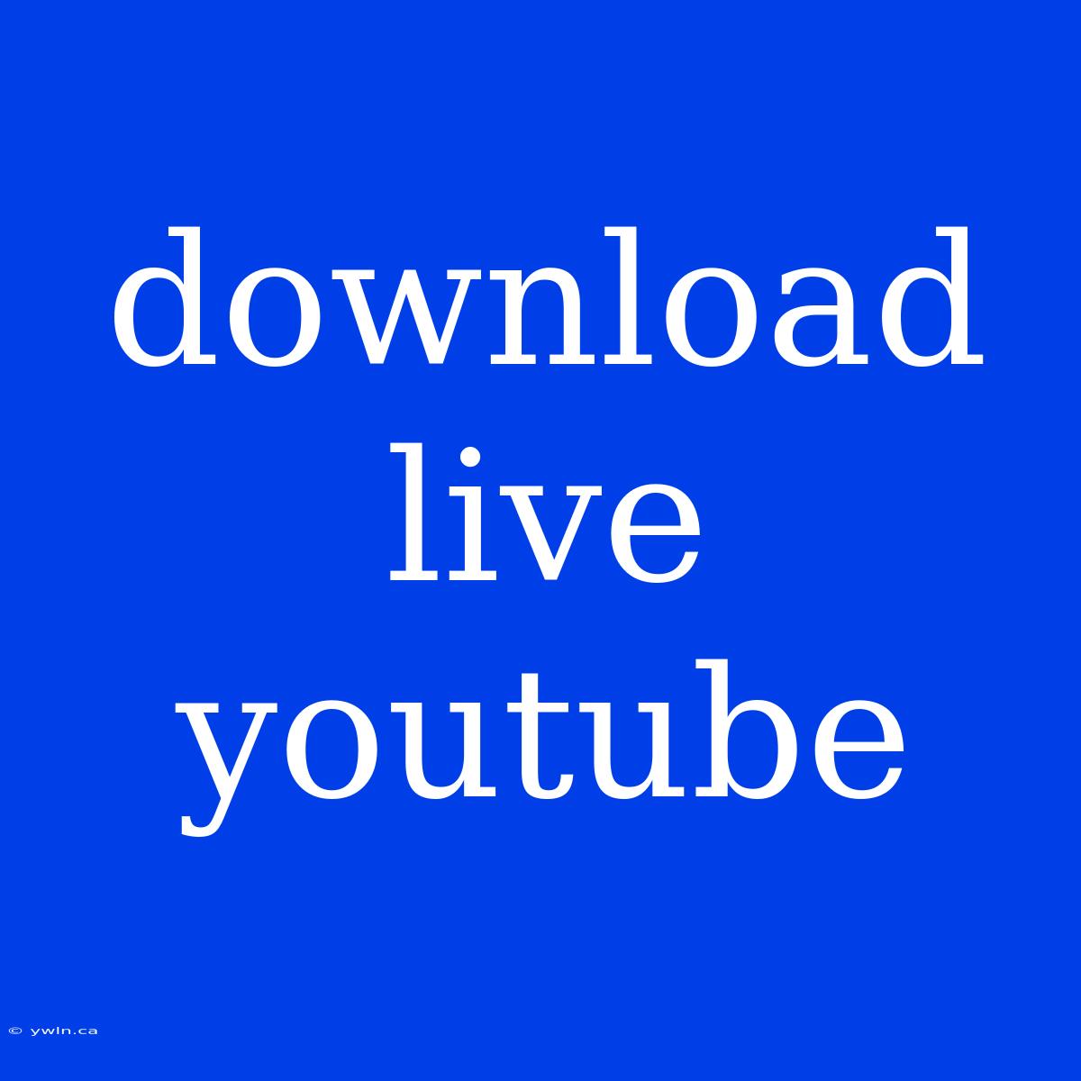 Download Live Youtube