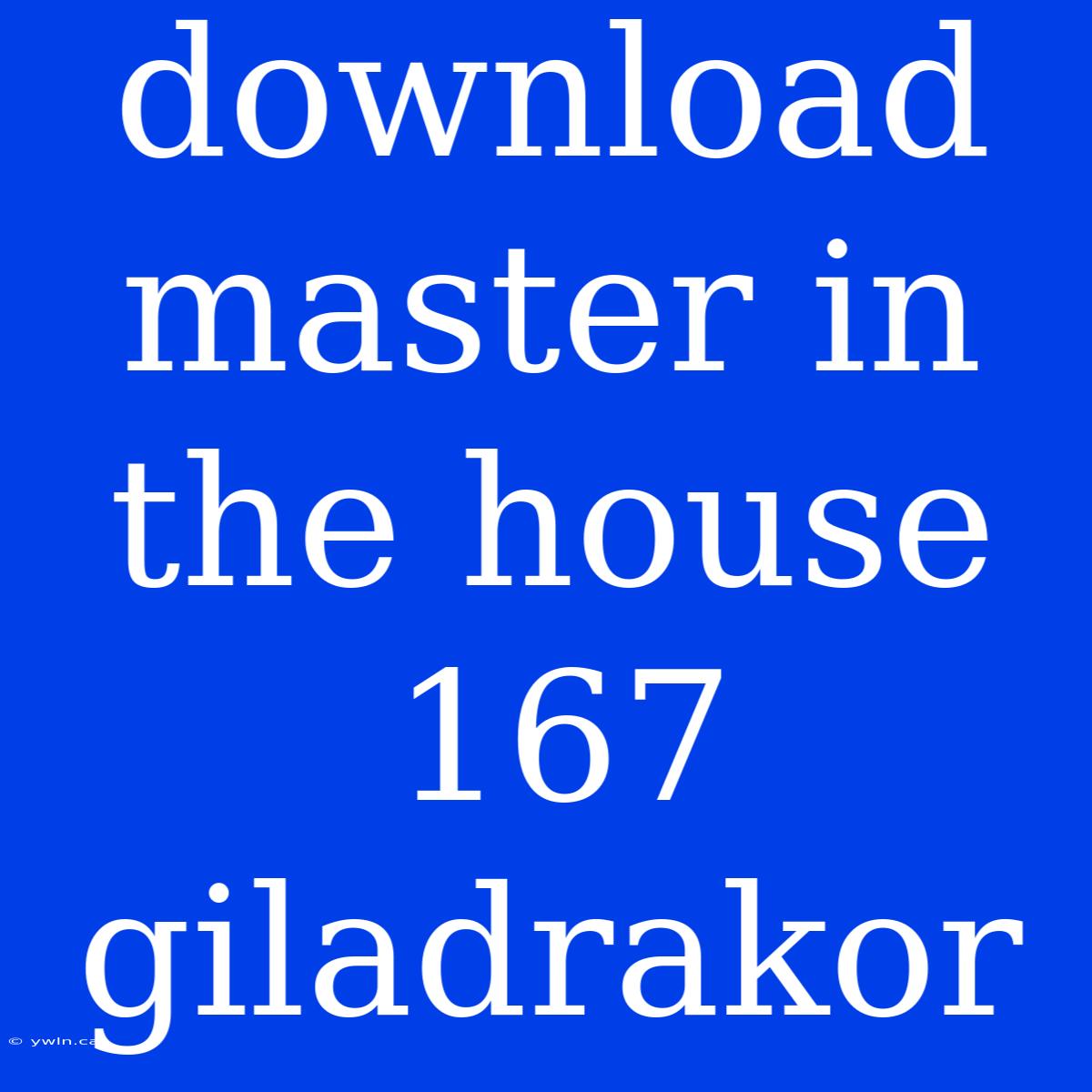 Download Master In The House 167 Giladrakor