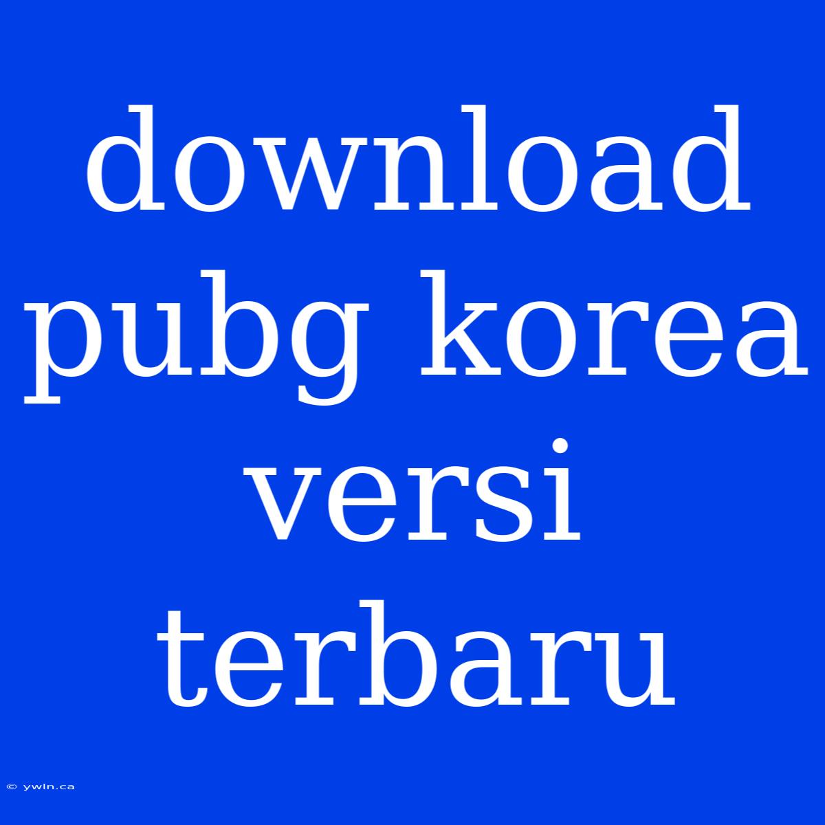 Download Pubg Korea Versi Terbaru