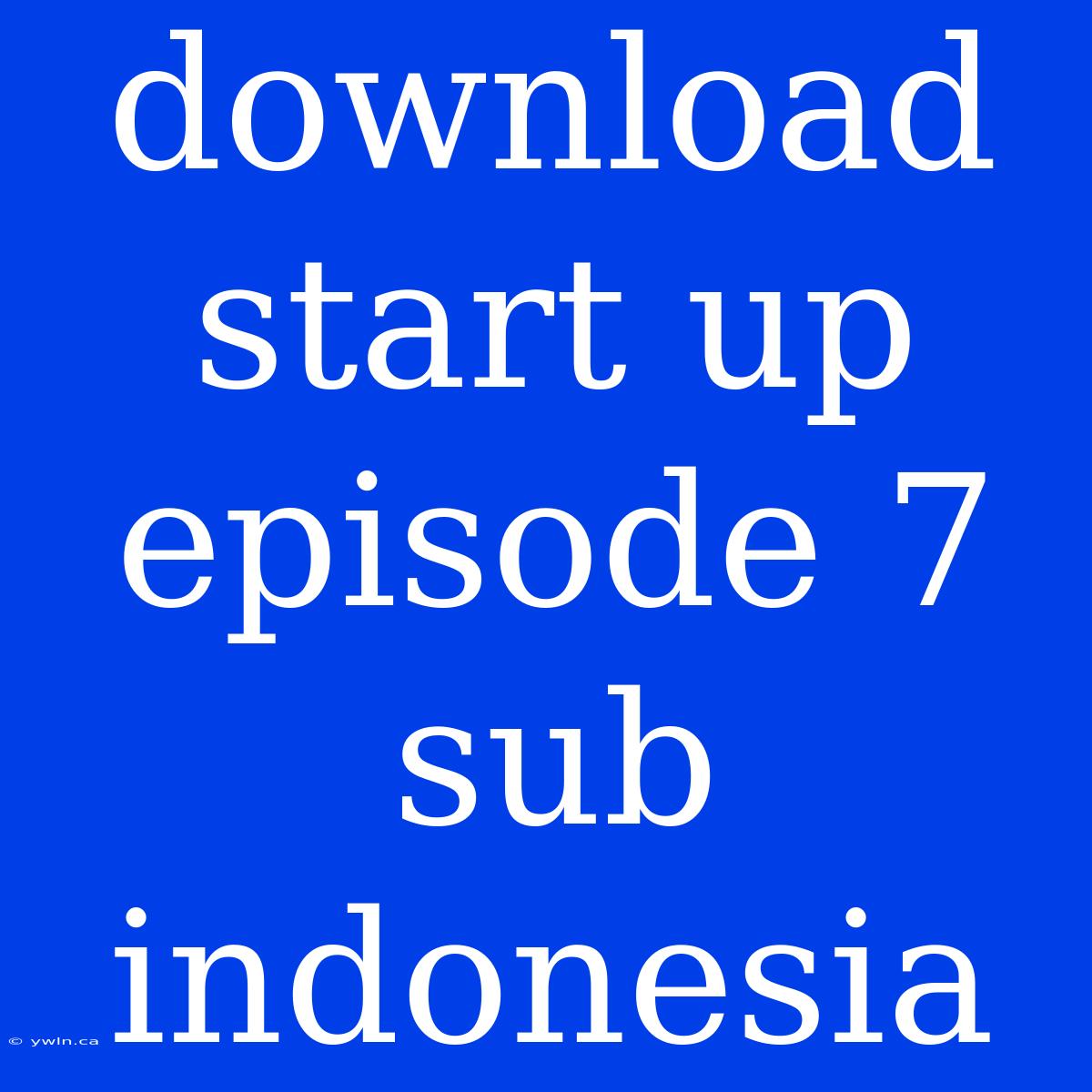 Download Start Up Episode 7 Sub Indonesia