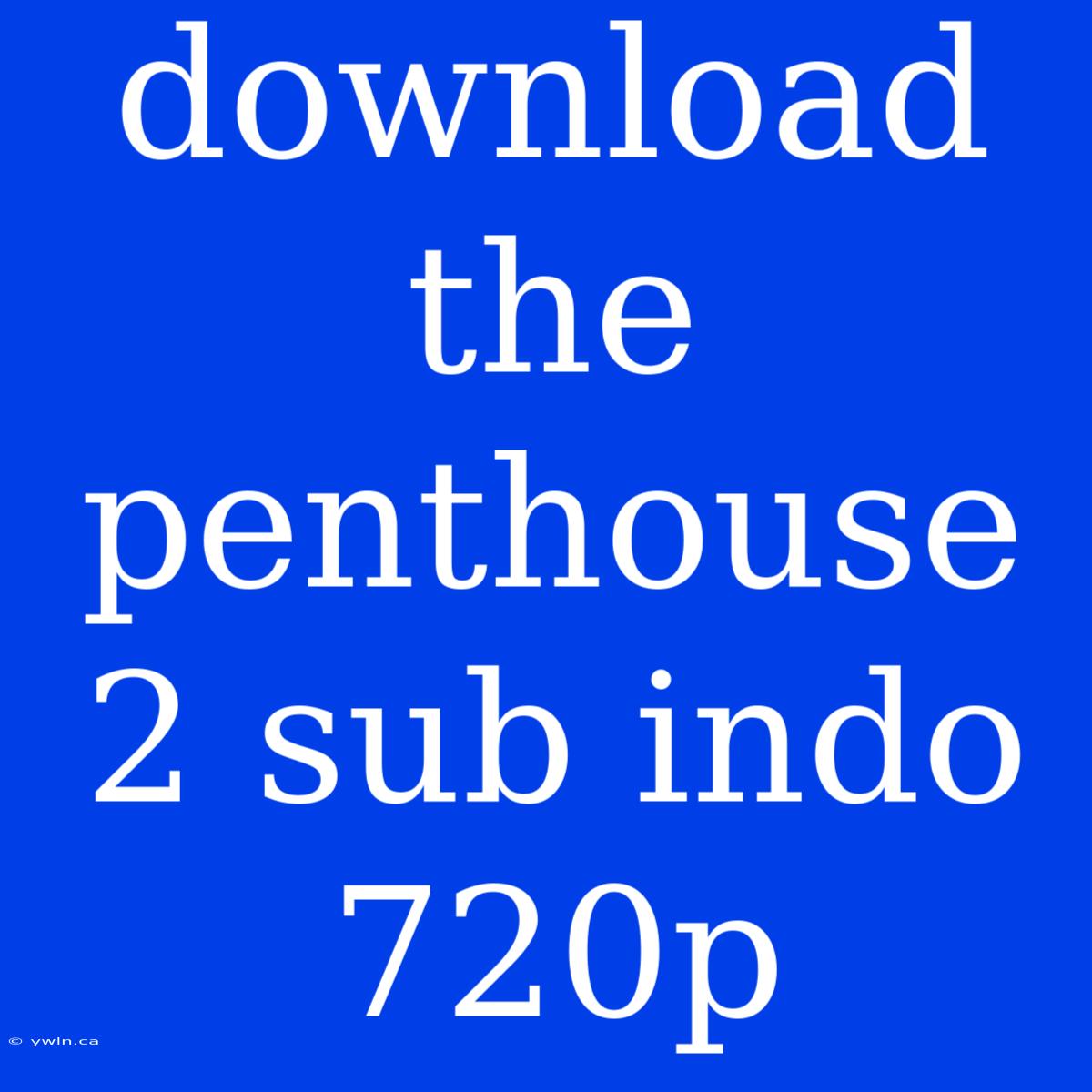 Download The Penthouse 2 Sub Indo 720p