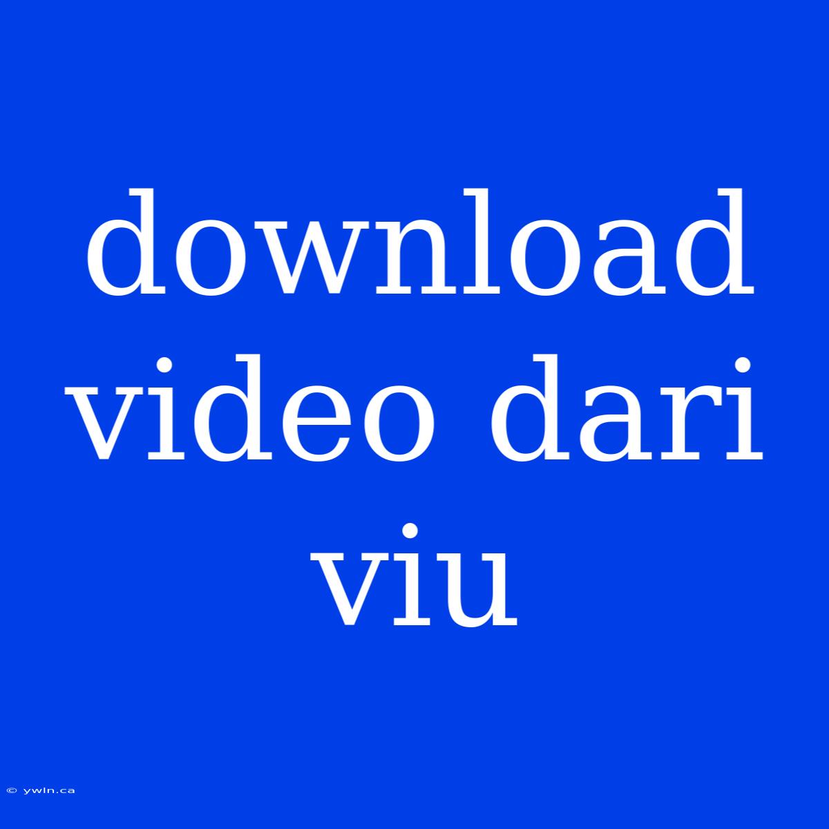 Download Video Dari Viu