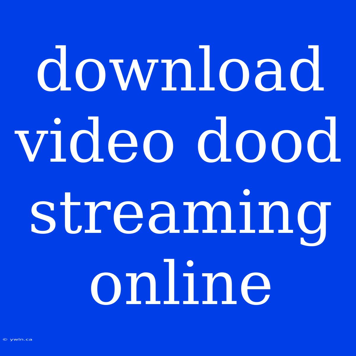 Download Video Dood Streaming Online