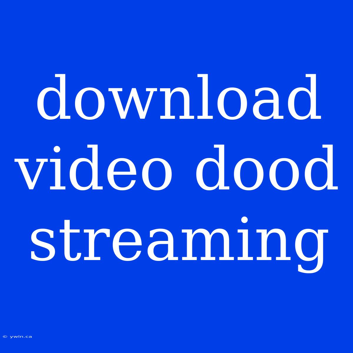 Download Video Dood Streaming